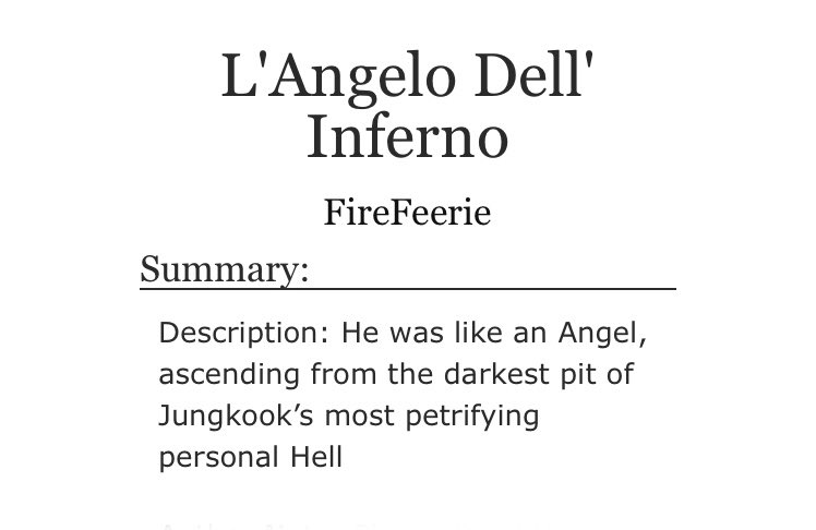 ➳「 l'angelo dell' inferno 」< link:  https://archiveofourown.org/works/17118842/chapters/40260791 >♡︎ - abo dynamics♡︎ - alpha jungkook ♡︎ - omega jimin♡︎ - heavy angst and mild fluff♡︎ - emotional unstability♡︎ - warning: rape/non-con, graphic depictions of violence, etc ⚠︎︎