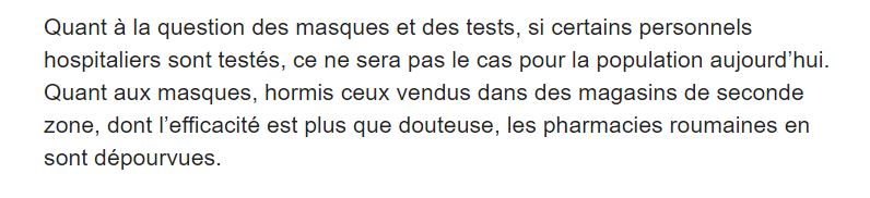 La Roumanie, comme la France, manque cruellement de matériel médical. Elle dispose en revanche de beaucoup moins de moyens.Je n’ai en revanche pas trouvé trace d’une info sur l’efficacité "plus que douteuse" des masques vendus en Roumanie. Une source à proposer ?