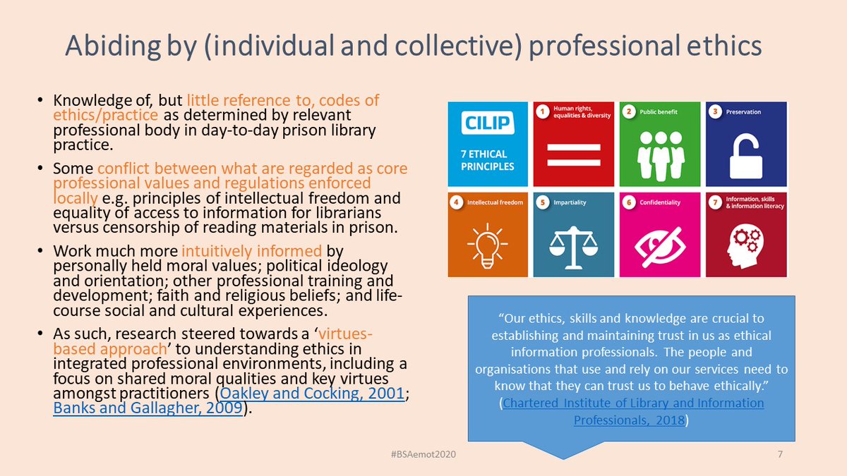 7/10 Although valued as a set of generic occupational principles, codes of  #ethics for  #library sectors have little practical relevance in highly restricted prison contexts. A virtues-based approach became more useful for understanding situated ethics & values.  #BSAemot2020