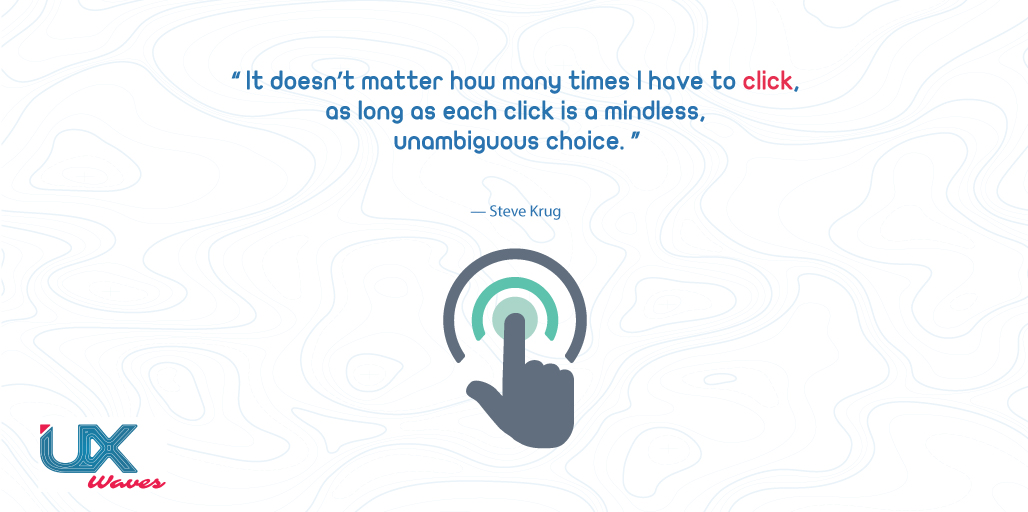 uxwaves's tweet photo. "It doesn't matter how many times I have to click, as long as each click is a mindless, unambiguous choice." -Steve Krug
#UX #UI #UXDesign #userexperience #design #click #button #UXWaves https://t.co/Ol8wlXT2iG