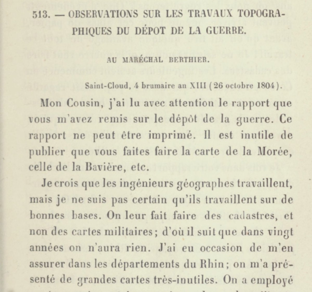 Napoléon dans une lettre à son chef d'état-major en 1804 : « Si l'on s'en était tenu à faire des cartes sur l'échelle de Cassini on aurait déjà toute la frontière du Rhin. Je n'avais pas demandé autre chose que de compléter la carte de Cassini »