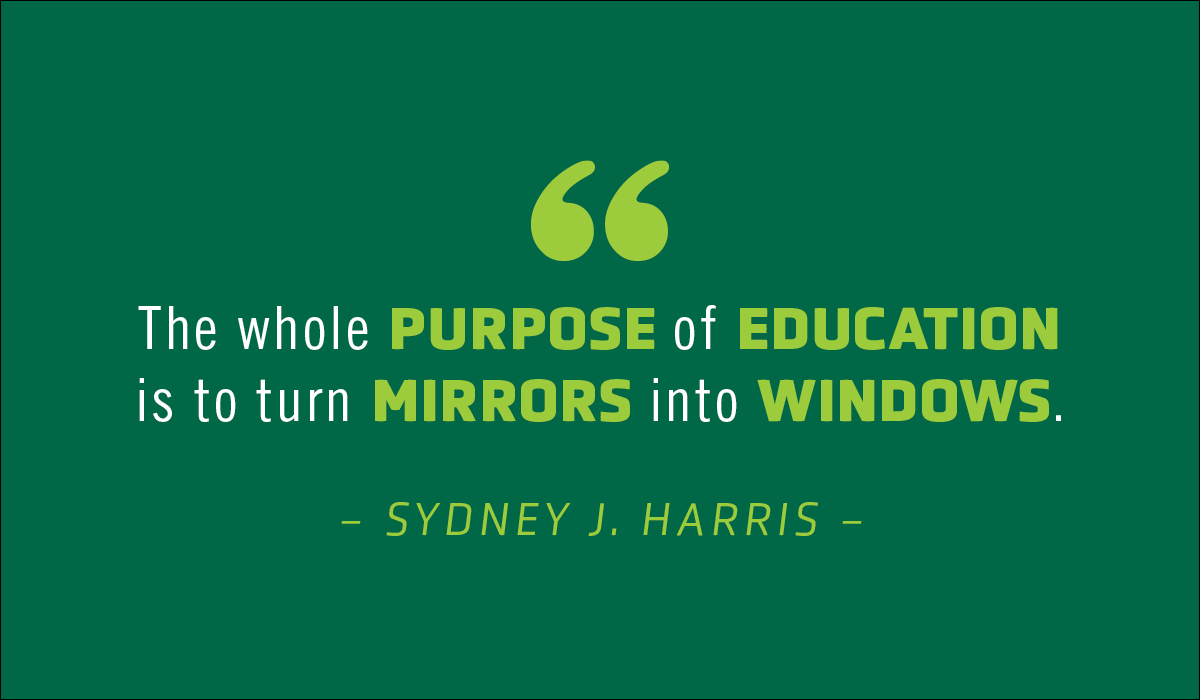 "The whole purpose of education is to turn mirrors into windows." #MotivationMonday
