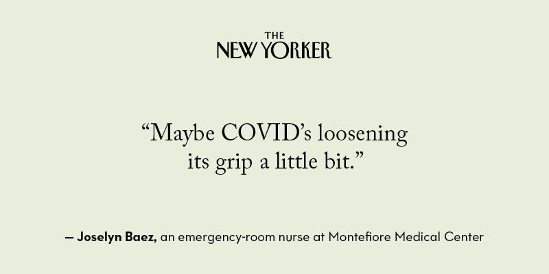 At Montefiore Medical Center, in the Bronx, the hospital staff played a snippet of “Empire State of Mind,” by Jay-Z and Alicia Keys—an audio cue known as the “happy code,” for whenever a COVID-19 patient was taken off a ventilator or was discharged.  http://nyer.cm/itMersZ 