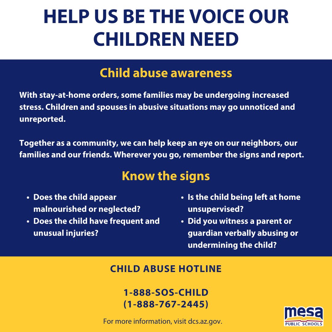 Stay-at-home orders, as well as school closures, may be causing increased stress in some families. Children and spouses in abusive situations may go unnoticed and unreported. Call 1-888-SOS-CHILD if you fear that a child is in danger. For more info, visit dcs.az.gov.