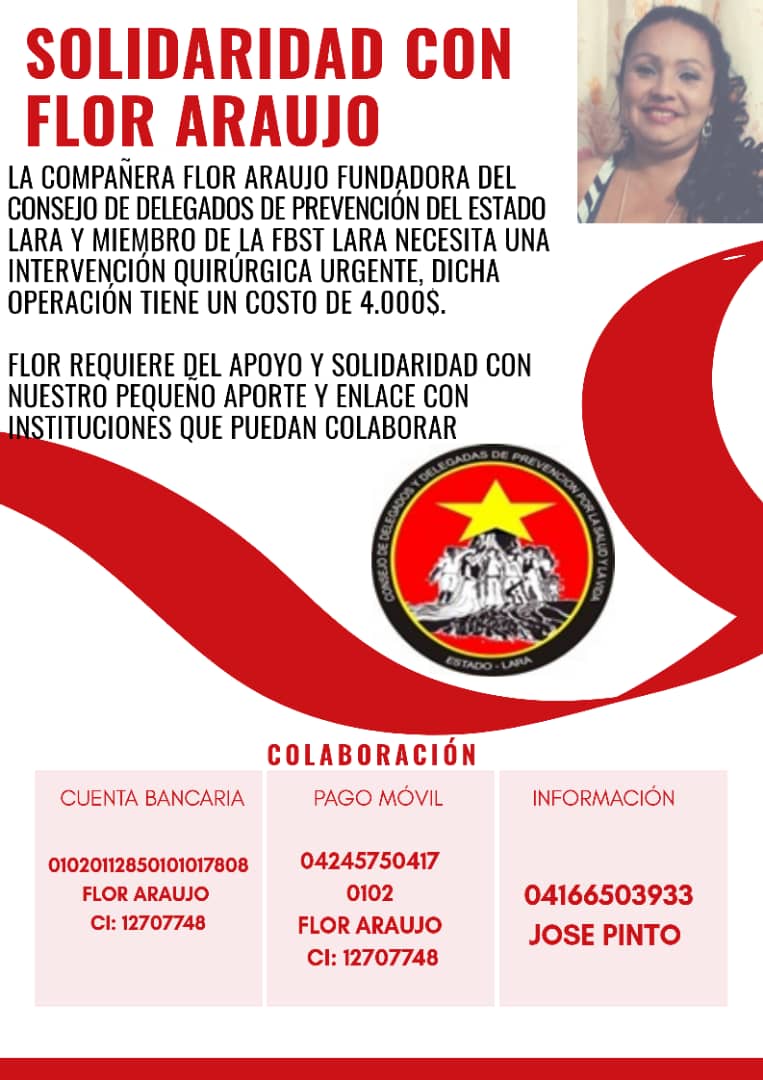 Saludos Camaradas solicito de su apoyo para difundir y Canalizar,
Nuestra Camarada FLOR ARAUJO combatíva de nuestras organizaciones hermanas, requiere con caracter de urgencia ser intervenida quirúrgicamente, dicha operación y tratamiento tiene un costo muy elevado.