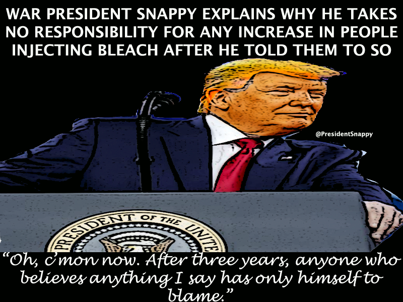 PresidentSnappy's tweet photo. #NoResponsibility #DontDrinkBleach https://t.co/ax6vYfLPFC