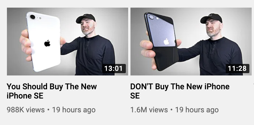 เข้าใจทำนะ youtuber ดัง unbox therapy ทดสอบทำคลิปรีวิว iPhone SE ออก 2 คลิปพร้อมกัน อันนึงชื่อคลิปเชิงบวก อีกอันเชิงลบ 

ผลคือเชิงลบ บอกว่า “อย่าซื้อ”​ คนดูเยอะกว่า เยอะกว่าตลอดตั้งแต่เริ่มโพสจนตอนนี้เลย