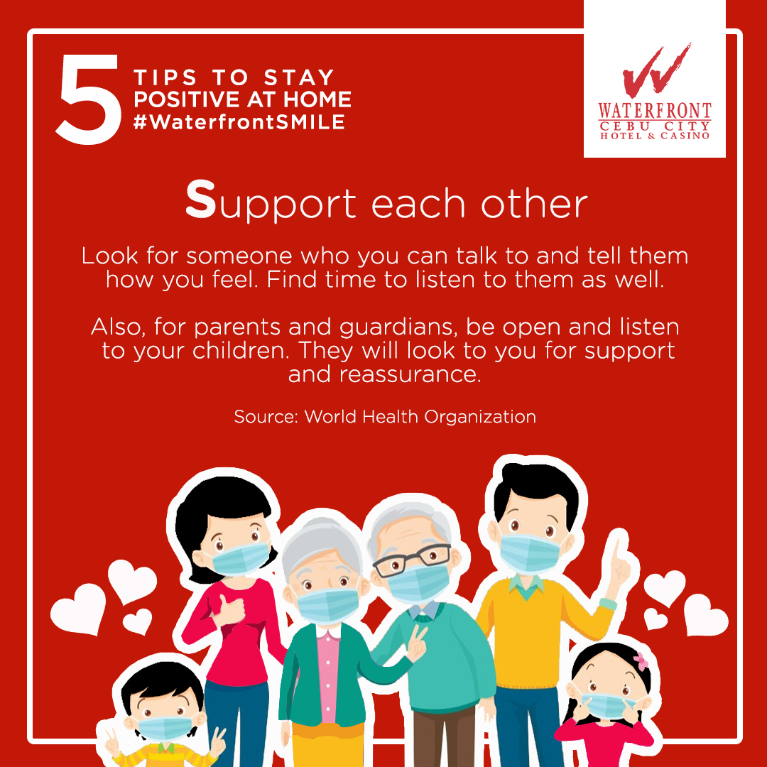 SMILE: 5 Tips to Stay Positive at Home 
Tip #1: Support each other

As a nation of people who are well-known for their warm and captivating smiles, let us not forget to be kind to one another and to ourselves during this time. 

Source: World Health Organization

#waterfrontcares