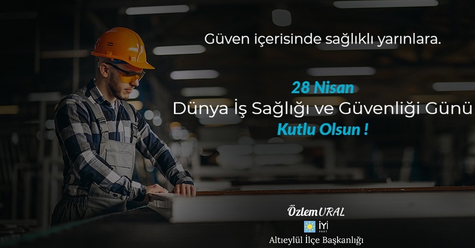 #28Nisan
#DünyaİşSağlığıveGüvenliğiGünü
#İYİParti