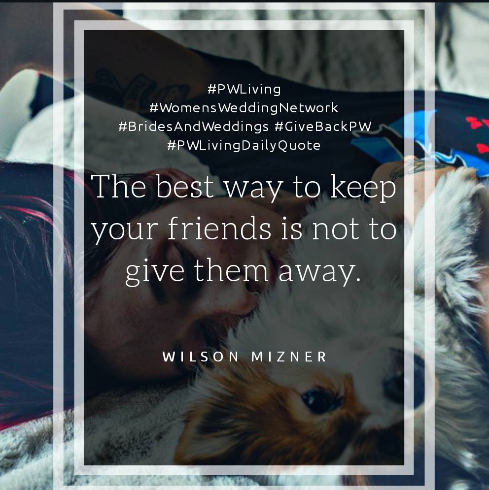 #PWLiving #WomensWeddingNetwork #BridesAndWeddings #GiveBackPW #PWLivingDailyQuote