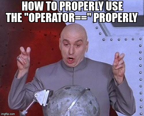 overflow_meme's tweet image. How to properly use the &quot;operator==&quot; properly stackoverflow.com/questions/6148… #visualc++