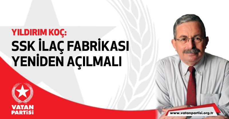 Genel Başkan Yardımcımız Yıldırım Koç yazdı:
SSK İlaç Fabrikası Yeniden Açılmalı

"Türkiye’de devlet yeniden ilaç ve diğer tıbbi malzeme üretimine doğrudan girmeli ve ağırlığını koymalıdır." vatanpartisi.org.tr/29233