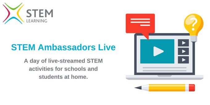 STEM Ambassadors Live: a day of live-streamed STEM activities for schools and students at home.