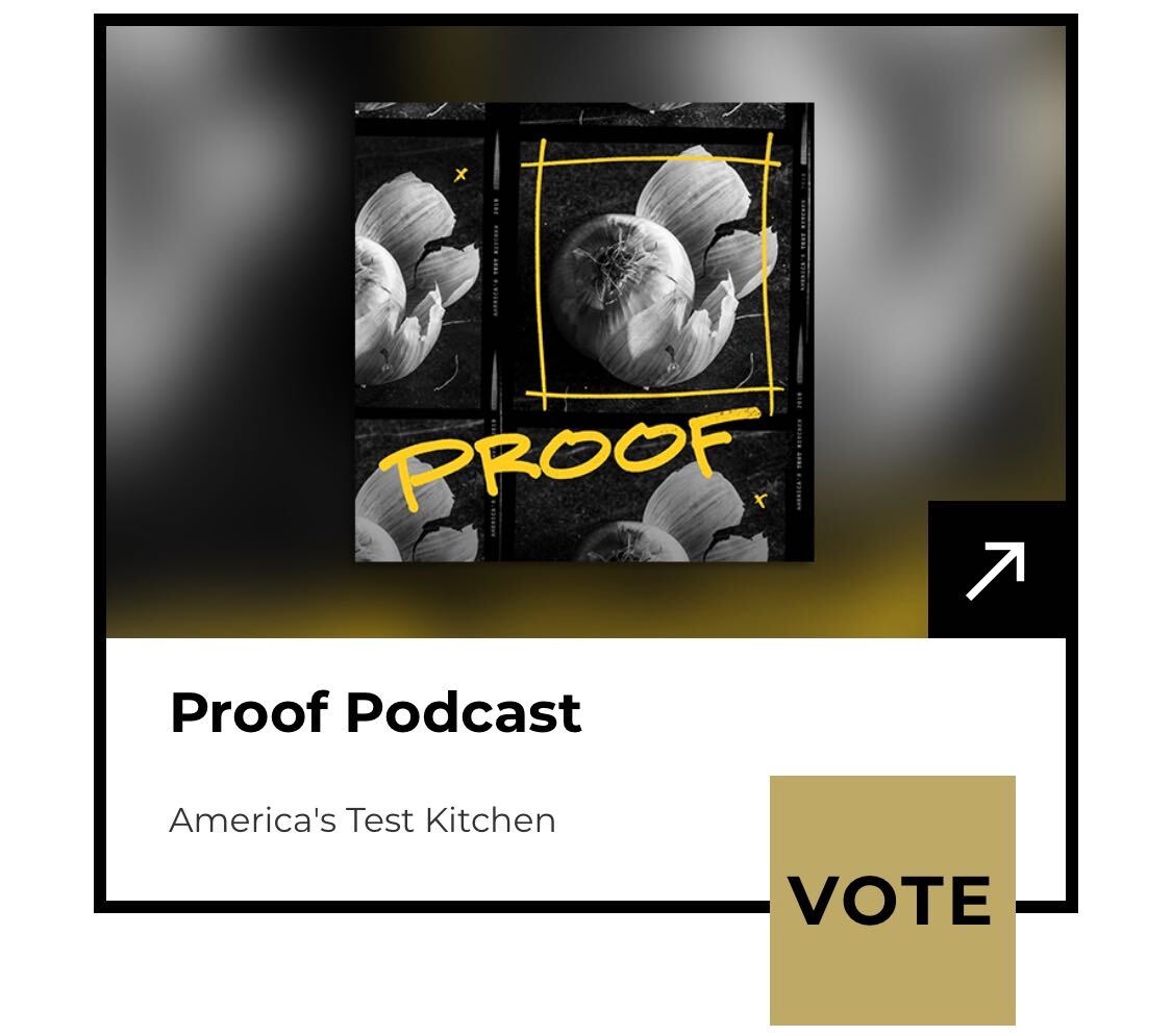 Big news: America’s Test Kitchen has been nominated for *two* <a href="/TheWebbyAwards/">The Webby Awards</a>! 
- Social - Food &amp; Drink for @testkitchen!
- Podcasts - General Lifestyle for Proof!

Help us out and vote for us in each category!: cooks.io/35fkoEp &amp; cooks.io/2KIOVRC