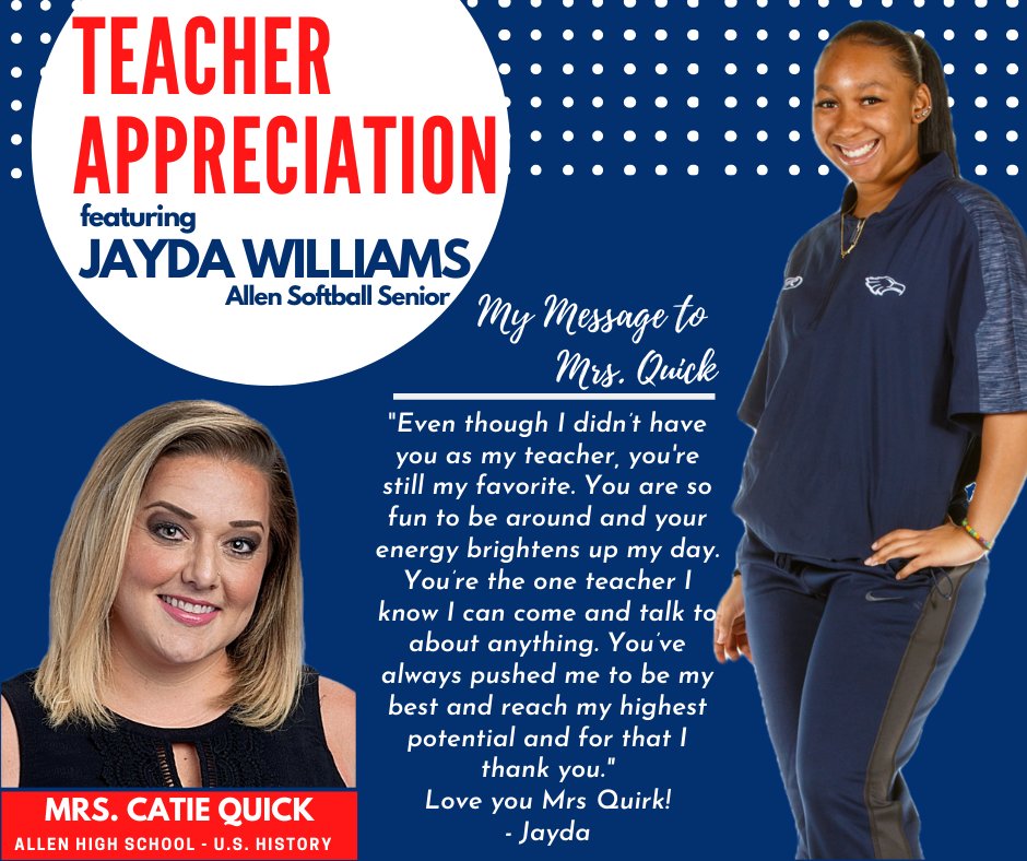 TEACHER APPRECIATION
2020 Senior Jayda Williams has chosen to recognize Mrs. Catie Quick, a U.S. History Teacher at Allen High School, for her Outstanding Teacher selection. Thank you, Mrs. Quick for inspiring Jayda and so many other students in Allen ISD.