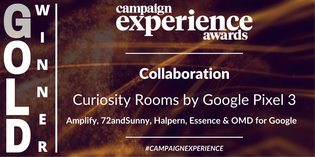 Campaign Experience Awards (@cxexperience) on Twitter photo Congratulations to the #CampaignExperience Collaboration Gold Award winner <a href="/weareamplify/">We Are Amplify</a>, <a href="/72andSunny/">72andSunny</a>, <a href="/halpernpr/">Halpern</a>, <a href="/essencepr/">Essence PR</a> and <a href="/OMD_UK/">OMD UK</a> for’ Curiosity Rooms by Google Pixel 3’ Congratulations to the #CampaignExperience Collaboration Gold Award winner <a href="/weareamplify/">We Are Amplify</a>, <a href="/72andSunny/">72andSunny</a>, <a href="/halpernpr/">Halpern</a>, <a href="/essencepr/">Essence PR</a> and <a href="/OMD_UK/">OMD UK</a> for’ Curiosity Rooms by Google Pixel 3’