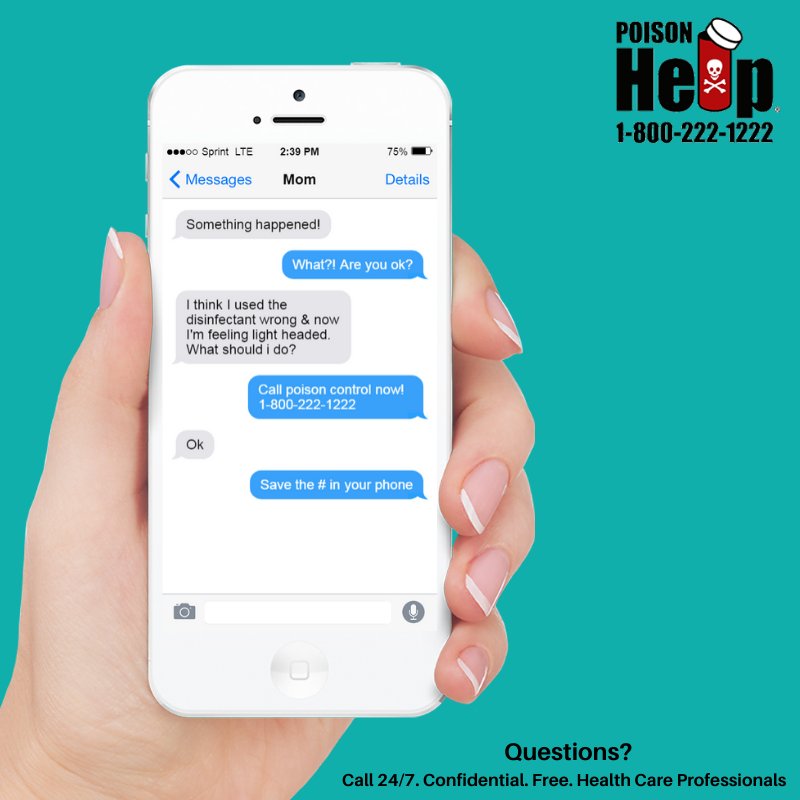 When something happens, often Mom is the person we call or text.
When poisonings happen, call Poison Help!
1-800-222-1222