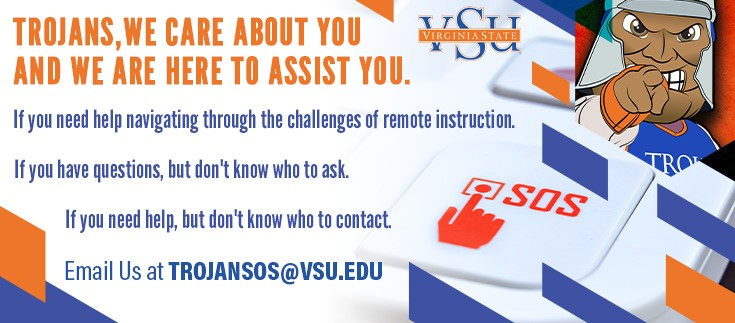 Trojans, have any questions, concerns, or issues, and need assistance!? Don't forget to email your inquiries to the “Student Online Support” email account TrojanSOS@vsu.edu.