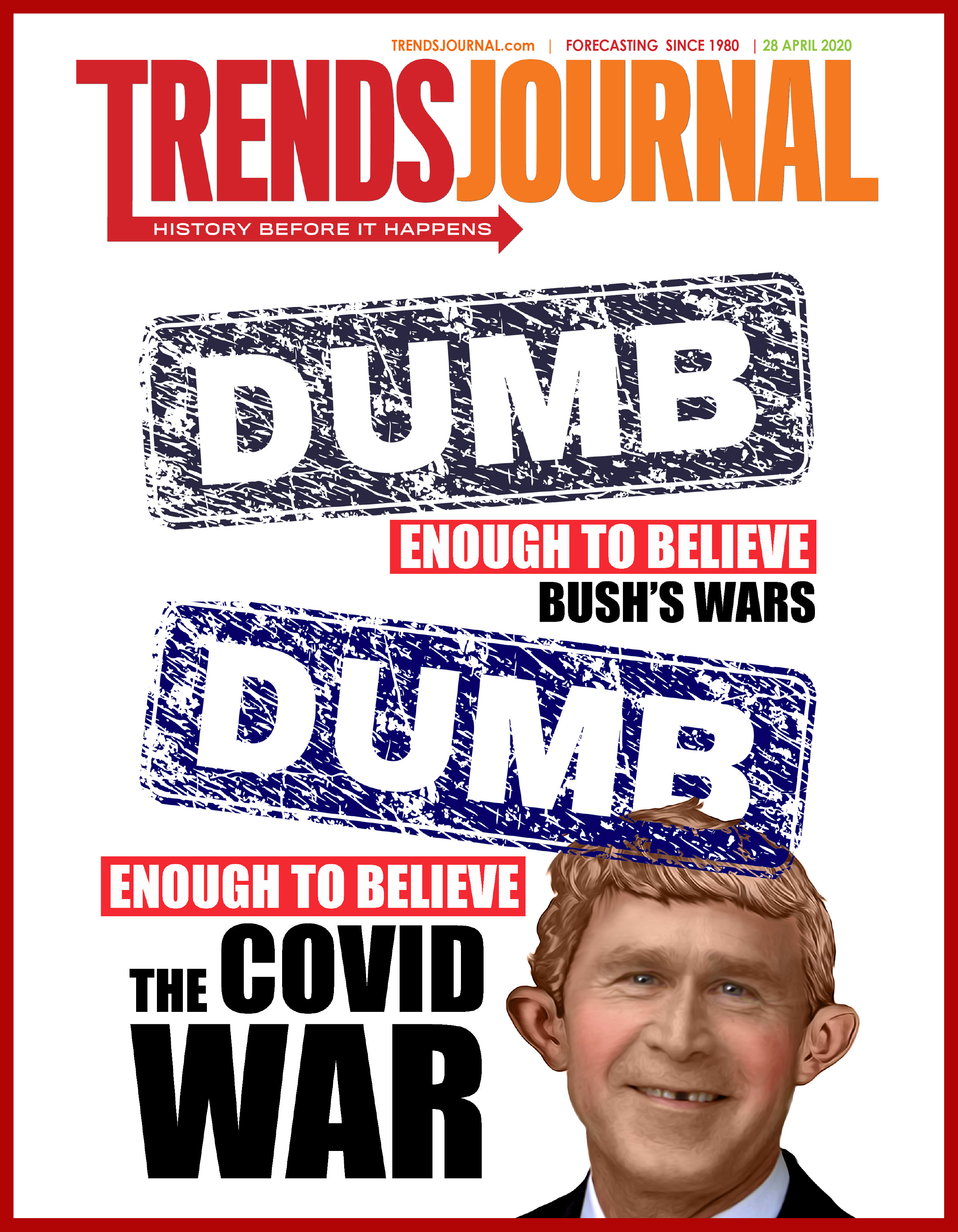 Gerald Celente on Twitter: "Dumb enough to believe Bush's Wars Dumb enough  to believe the COVID WAR. SUBSCRIBE - over 60 pages weekly, full of info &  facts! https://t.co/V7YJKzLMfF #trends2020 #geraldcelente #trendsjournal #
