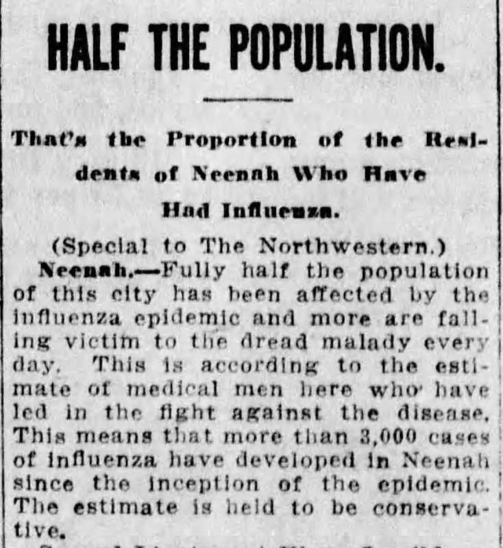 Nearby Neenah followed a similar path, holding a big parade. A month later, the Daily Northwestern reported that “fully half the population” of Neenah was touched by the flu.