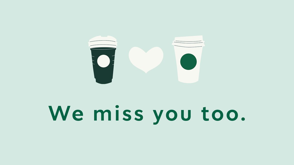We look forward to seeing you again. 💚 Check the Starbucks App daily for open stores near you. For more information, visit sbux.co/COVID19TW.