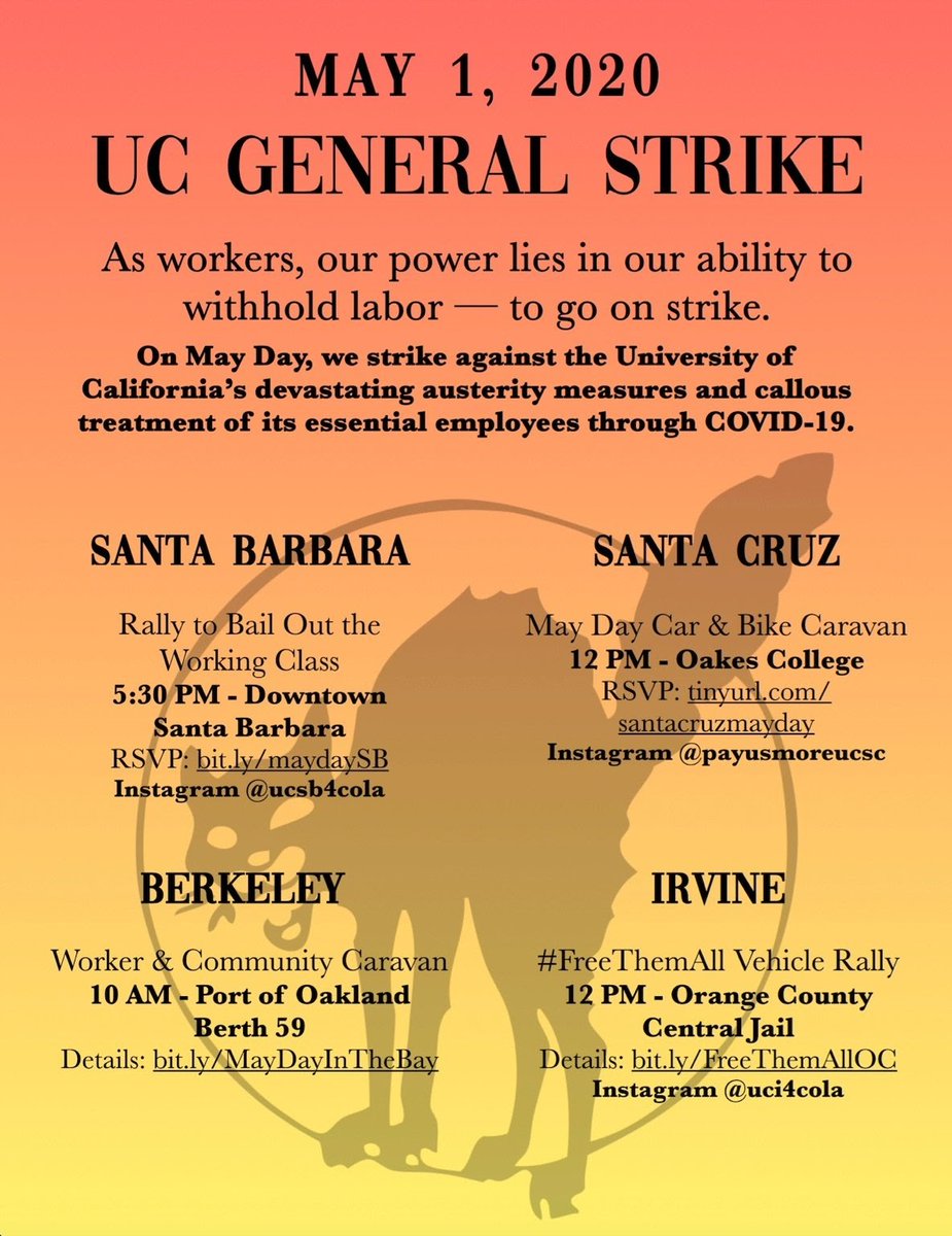 UC-wide Call to Action:

May Day strike against austerity and unsafe working conditions 
Our greatest weapon is the labor we can withhold from this institution. On May 1 do not go to work as usual. Reclaim the time you need to care for yourself and your community.