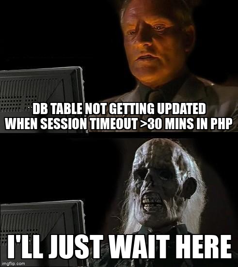 overflow_meme's tweet image. db table not getting updated when session timeout &amp;gt;30 mins in php stackoverflow.com/questions/6148… #sessiontimeout #post #php #javascript #ajax