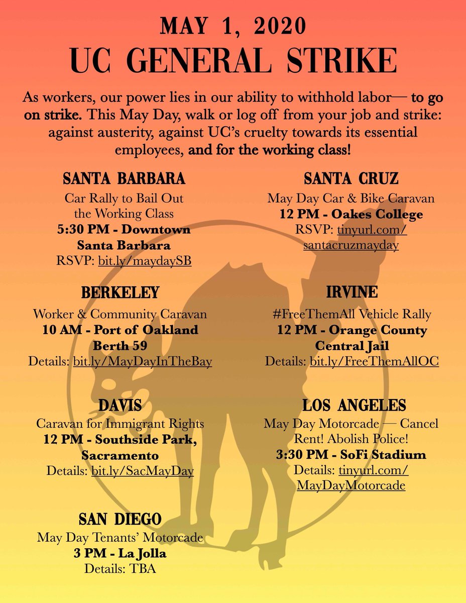 UC-wide Call to Action:

May Day strike against austerity and unsafe working conditions 
Our greatest weapon is the labor we can withhold from this institution. On May 1 do not go to work as usual. Reclaim the time you need to care for yourself and your community.