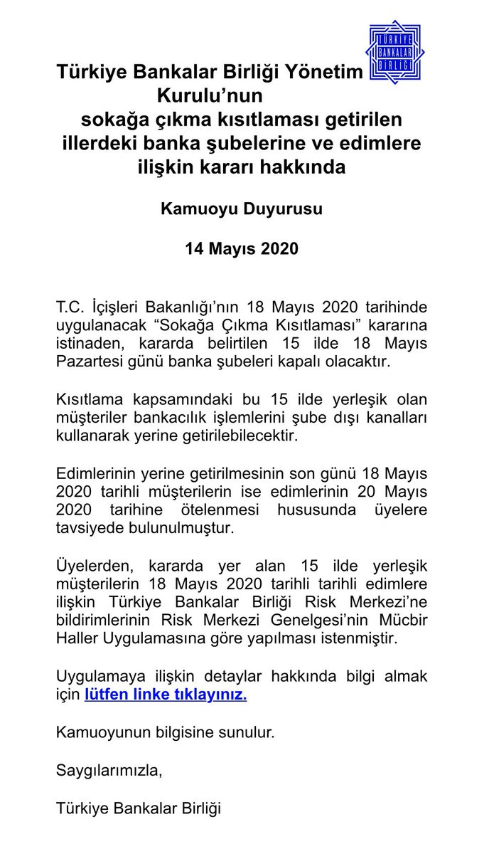 RHisarciklioglu's tweet photo. 18 Mayıs 2020 Sokağa Çıkma Kısıtlaması kapsamındaki 15 İlde kapalı olacak banka şubeleri nedeniyle başta çek ödemeleri olmak üzere firmalarımızın sıkıntı yaşamaması için ödemelerin 20 Mayıs’a ötelenmesi hususunda @BankalarBirligi ekteki kararı almıştır.

https://t.co/p4VvRhQsaD https://t.co/VonXjN8P8C