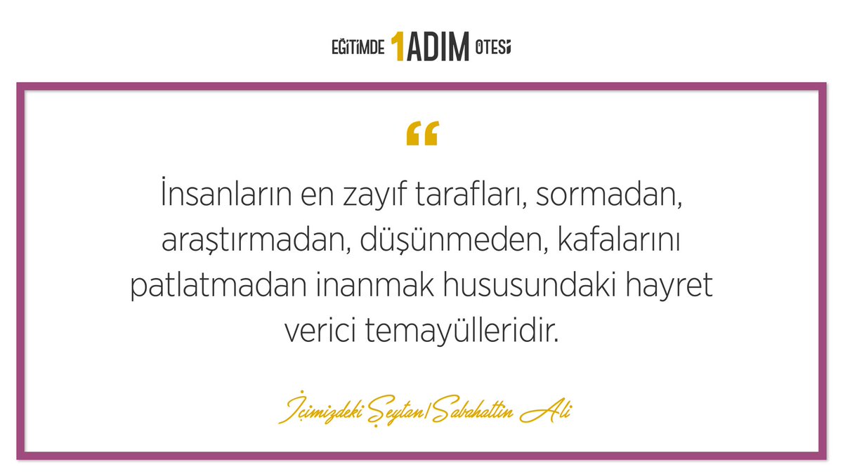 “İnsanların en zayıf tarafları sormadan, araştırmadan, düşünmeden, kafalarını patlatmadan inanmak hususundaki hayret verici temayülleridir.” Sabahattin Ali / İçimizdeki Şeytan #kendimealıntı