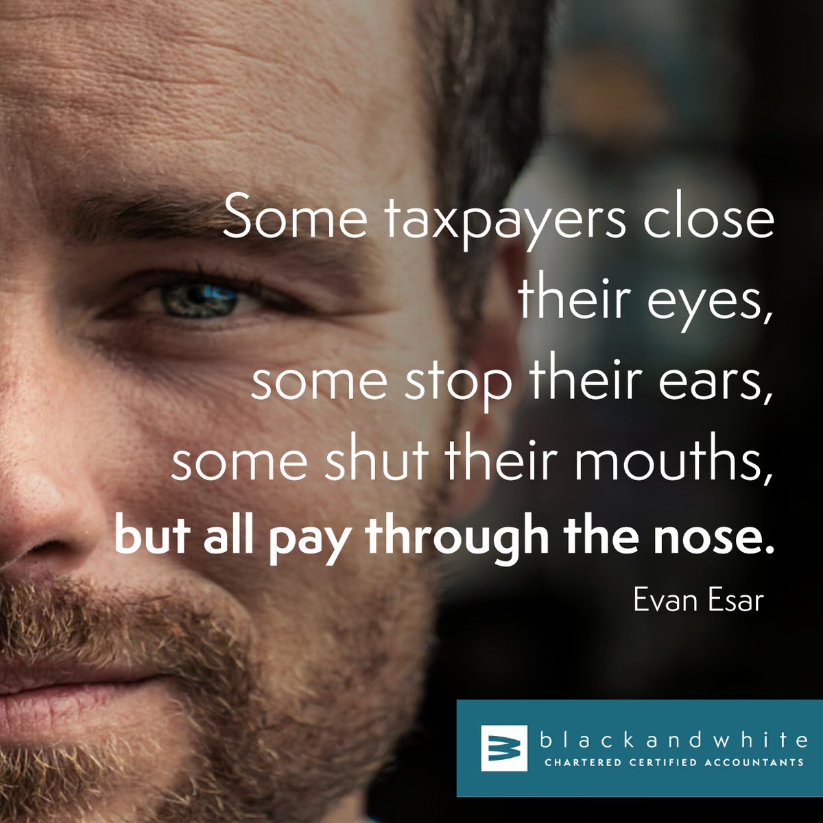 #TaxTuesday: 'Some taxpayers close their eyes, some stop their ears, some shut their mouths, but all pay through the nose.' - #EvanEsar. 

Get in touch with us today to ensure you don't pay more tax than you need to...