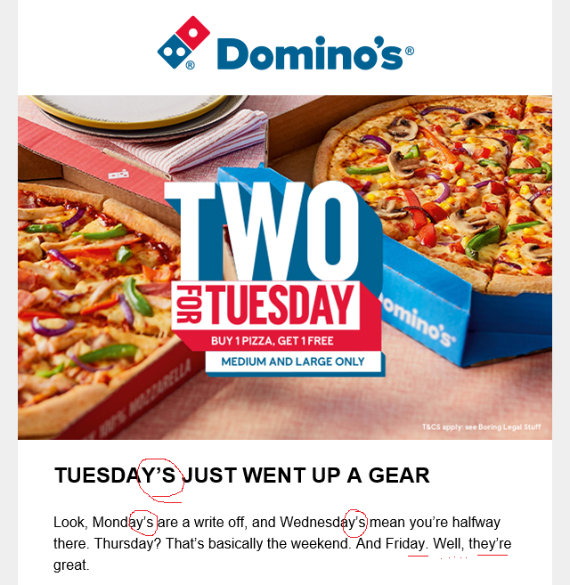 Aarrgh. Mine eyes! Do you not proof read your emails <a href="/Dominos_UK/">Domino's Pizza UK</a>?