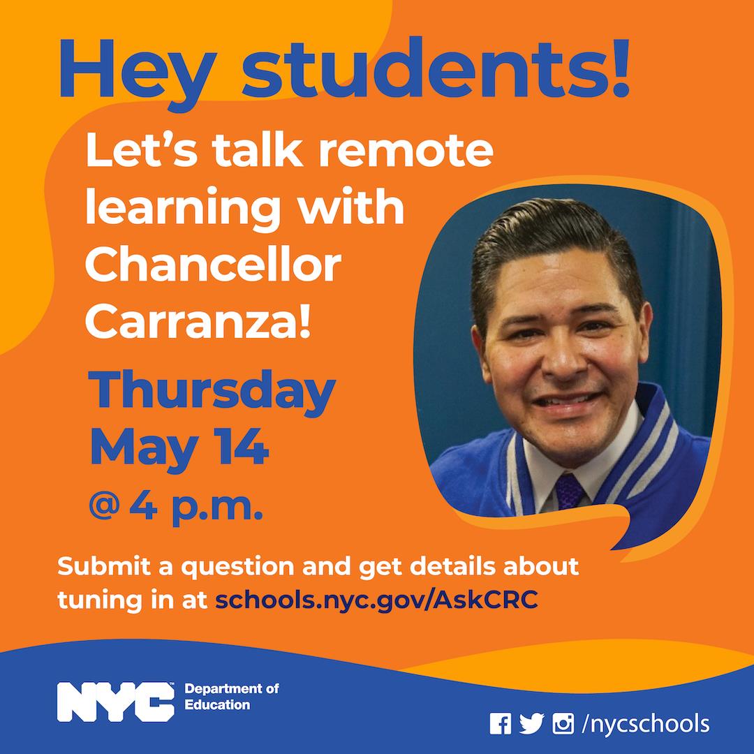 NYCSchools's tweet photo. .@NYCSchools students! This Thursday, May 14 @ 4PM, join us as we discuss remote learning with @DOEChancellor Carranza. Questions? Submit yours here:https://t.co/aOuz3rbQDp https://t.co/Q2ElPqGxYL