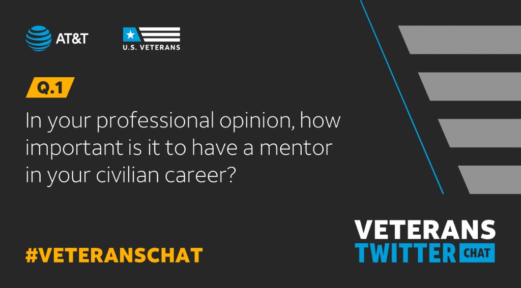 Q.1: In your professional opinion, how important is it to have a mentor in your civilian career? #VeteransChat