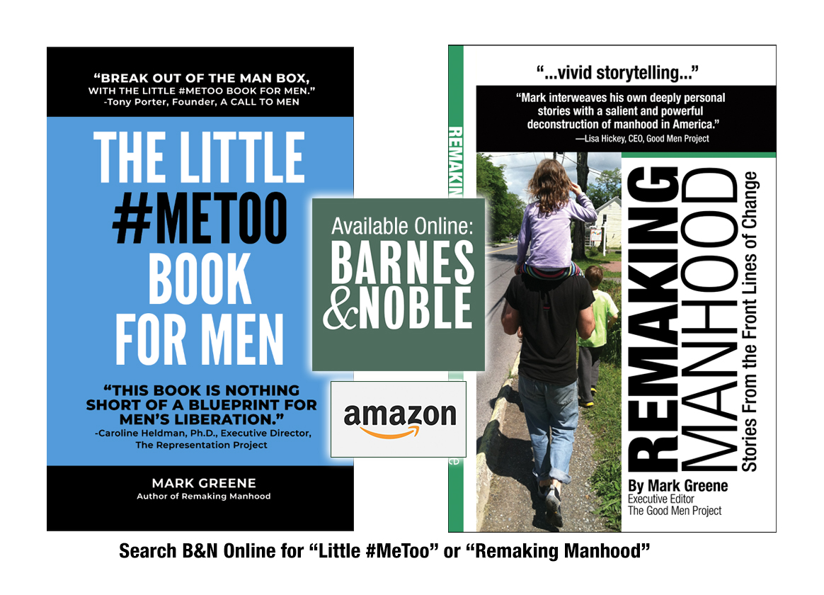 Support our work! The Little  #MeToo   Book for Men and Remaking Manhood are available online at Barnes & Noble and Amazon. /15 https://www.barnesandnoble.com/w/the-little-metoo-book-for-men-mark-greene/1130130750?ean=9780983466963 https://www.barnesandnoble.com/w/remaking-manhood-mr-mark-c-greene/1123716758?ean=9781530817061 https://www.amazon.com/Little-MeToo-Book-Men-ebook/dp/B07KC383HX https://www.amazon.com/Remaking-Manhood-Stories-Front-Change/dp/1530817064 /15