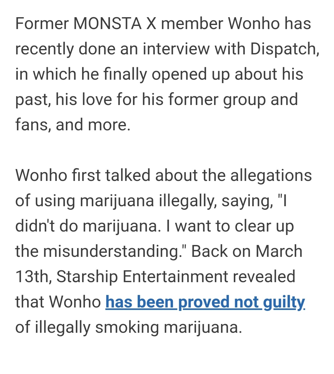 Nobody spoke of Wonho, nobody knew where he was or if he was ok. Until March, where he was cleared of the dr*g charges that this persons make about him. Also Dispatch post a interview. @OfficialMonstaX  @official__wonho