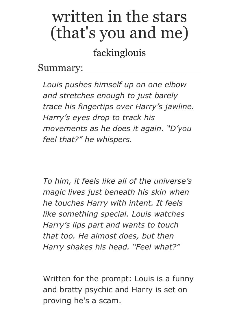 Written In The Stars (that’s you and me): psychic Louis, journalist Harry, frenemies, a bit of crime solving, meant to be, one shot  https://archiveofourown.org/works/21657244 