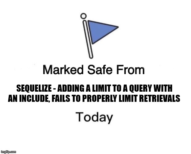 overflow_meme's tweet image. Sequelize - Adding a limit to a query with an include, fails to properly limit retrievals stackoverflow.com/questions/6176… #mysql #sequelizejs #serverlessframework #nodejs