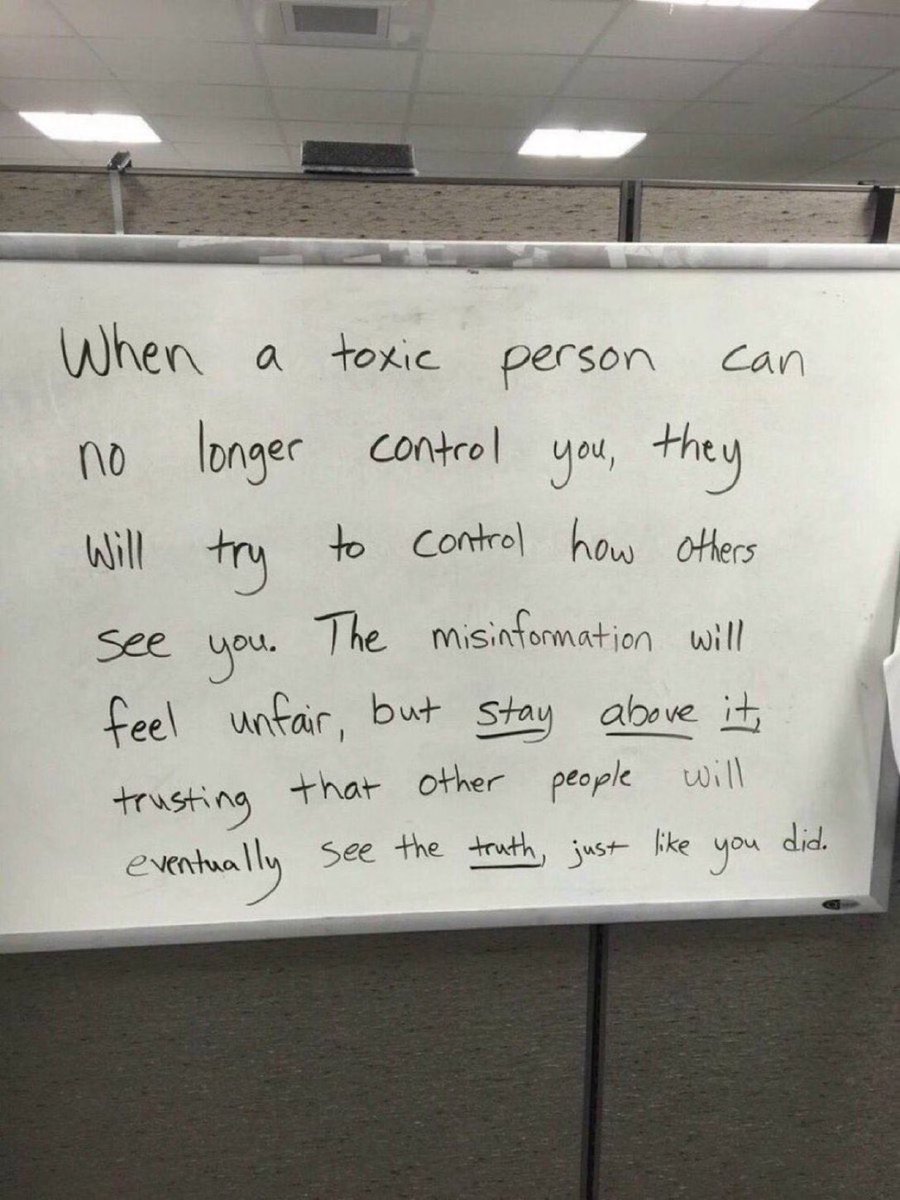 When a toxic person can no longer control you, they will try to control how others see you.

The misinformation will feel unfair, but stay above it, trusting that other people will eventually see the truth, just like you did.

Be brave, be honest, stand tall and stay above it.