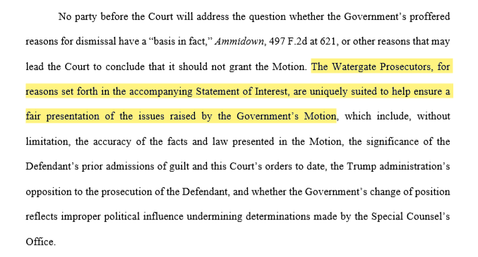 From their motion:"The Watergate Prosecutors . . . are uniquely suited to help ensure a fair presentation of the issues raised by the Govt's Motion [to dismiss]."What a joke.