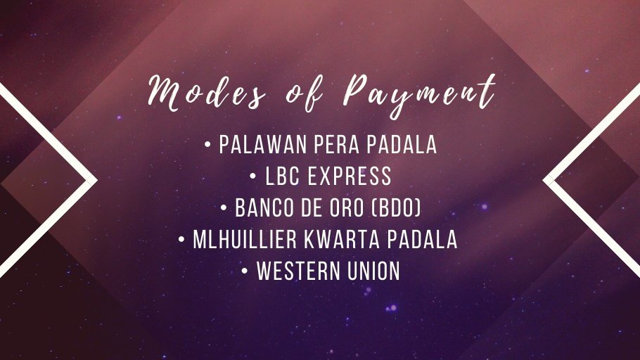 MODES OF PAYMENT• Palawan Pera Padala• LBC Express• Banco de Oro (BDO) • MLhuillier Kwarta Padalaa• Western Union