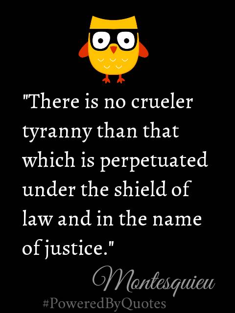 PoweredByQuotes's tweet photo. "There is no greater tyranny than that which is perpetrated under the shield of the law and in the name of justice." ~Charles-Louis de Secondat, baron de la Brède et de Montesquieu https://t.co/Wsog8mTslo