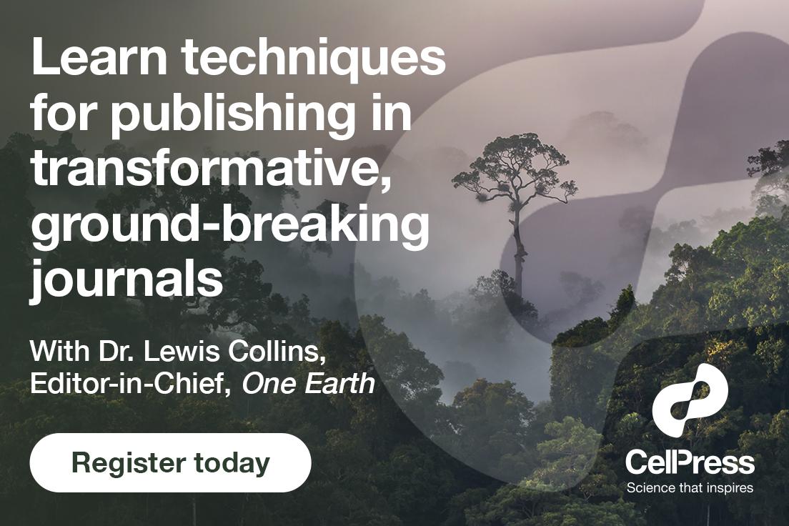 Join Dr. Lewis Collins, Editor-in-Chief, <a href="/OneEarth_CP/">One Earth</a> <a href="/CellPressNews/">Cell Press</a>  learn techniques and strategies of publishing in highly selective journals. Claim your seat here: bit.ly/2WpPExU