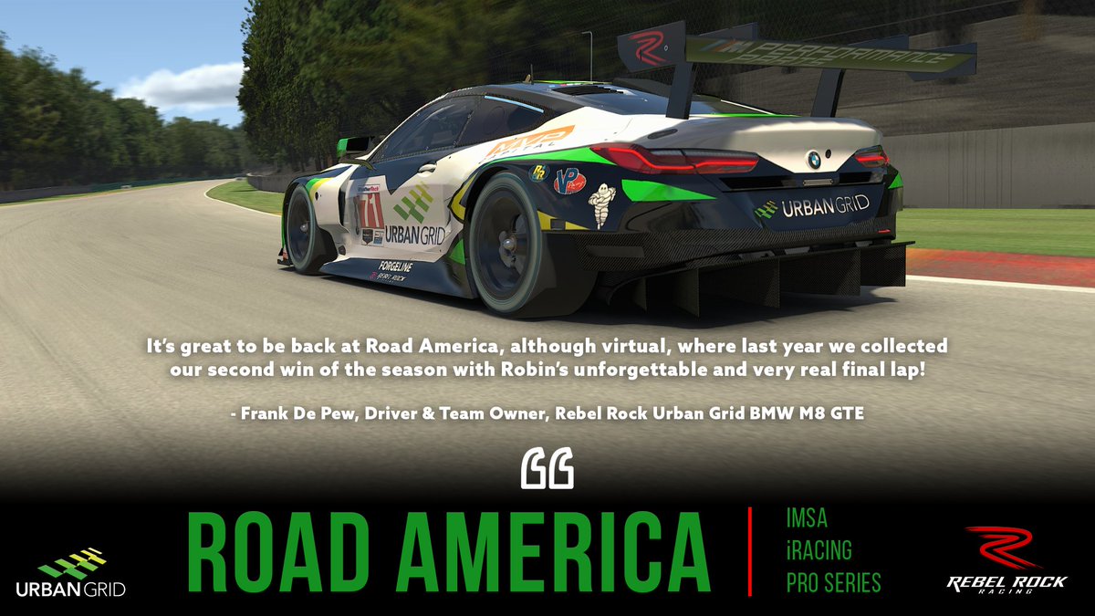 It's race week! <a href="/MBellRacing/">Matt Bell</a> will, once more, climb aboard our <a href="/Urban_Grid/">Urban Grid Solar</a> BMW M8 GTE for the latest round of the <a href="/IMSA/">IMSA</a> <a href="/iRacing/">iRacing</a> Pro Series. Team Owner, <a href="/FrankDePew/">Frank DePew</a>, is excited to be back at <a href="/roadamerica/">Road America</a>, the scene of the team's finest moment, even if it's, for now, only virtual.