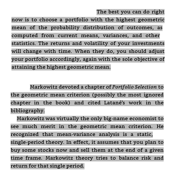 5.) Arithmetic vs. Geometric mean"The returns and volatility of your investments will change with time. When they do, you should adjust your portfolio accordingly, again with the sole object of attaining the highest geometric return"Sounds like straigt from  @breakingthemark