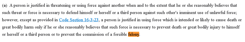 Are you entitled to use lethal force to prevent a forcible felony in Georgia? Yes.So here, Arbery was justified in fighting his assailants, and he would likely be justified in killing them. /4