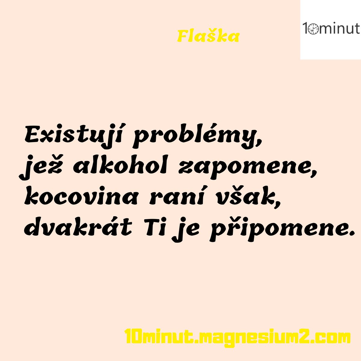 10minut_'s tweet photo. Flaška

Existují problémy,
je jich plná taška,
existují problémy,
jež neřeší flaška.

Původně na https://t.co/2AESVDmwl5

#kazdydenjednabasen #10minut #basen #poem #poetry #poezie #poeta #verse #versotepec #cz #czsk #ceskebasne #pisuvkarantene #czechpoetry #zivot #alkohol #reseni https://t.co/bGX7Y6YFGK