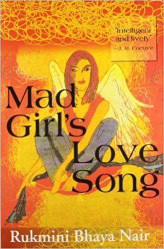 97. Mad Girl’s Love Song by Rukmini Bhaya Nair. Taken from the poem by Sylvia Plath, this novel is a mad-rush to the head - like a heady one, mixing the stories of Pari (the protagonist, Plath, William Blake and D.H. Lawrence. Please read this one.