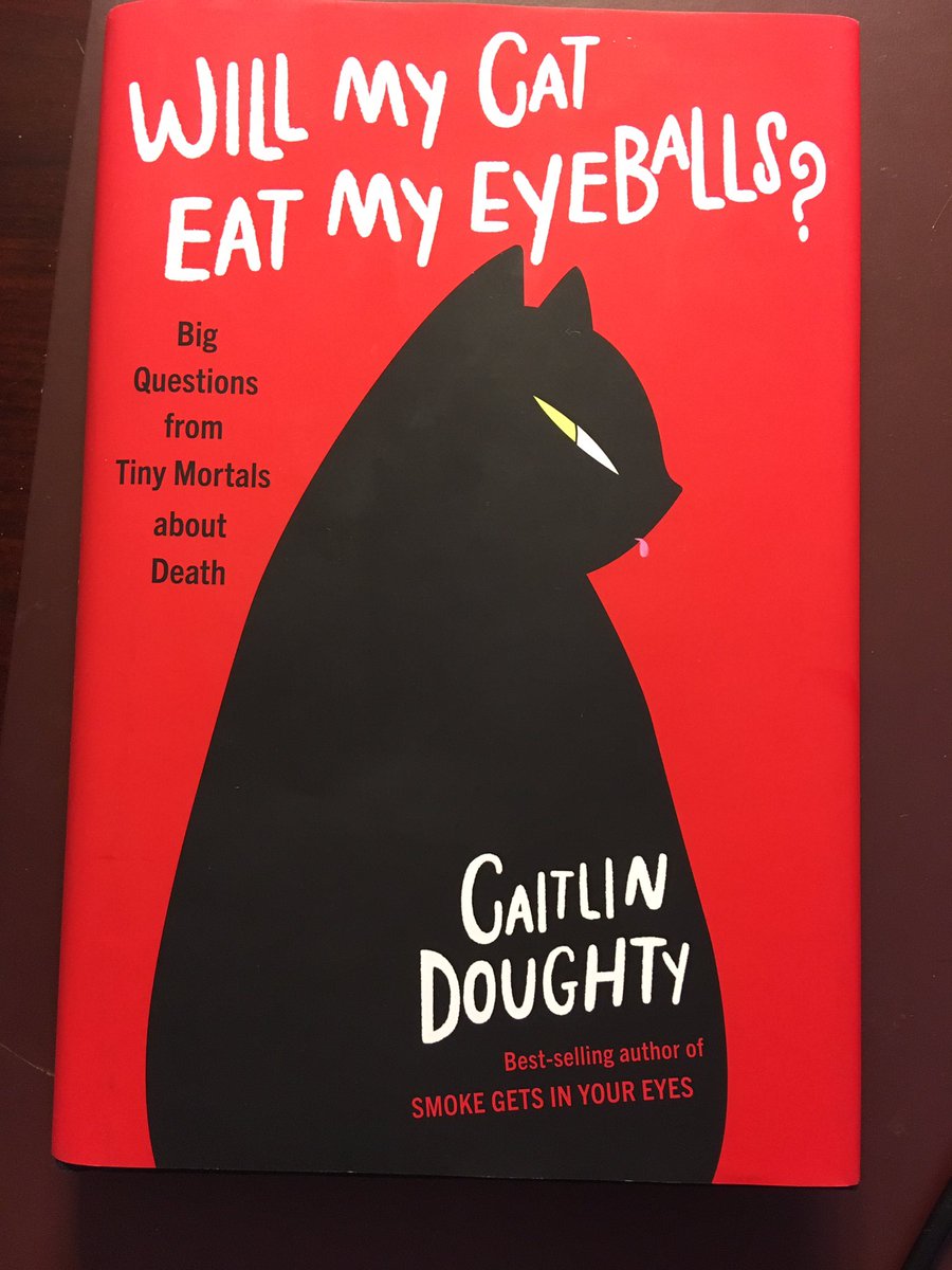 Suggestion for May 13 ... Will My Cat Eat My Eyeballs? Big Questions from Tiny Mortals About Death (2019) by Caitlin Doughty.