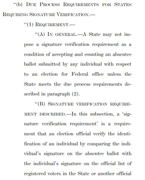 The new bill GUTS signature verification, removing old section "requiring signature verification"Original: states cannot accept ballots unless signature is verified w/its registrationvs.New: signature matching cannot be a requirement for "accepting & counting" ballots